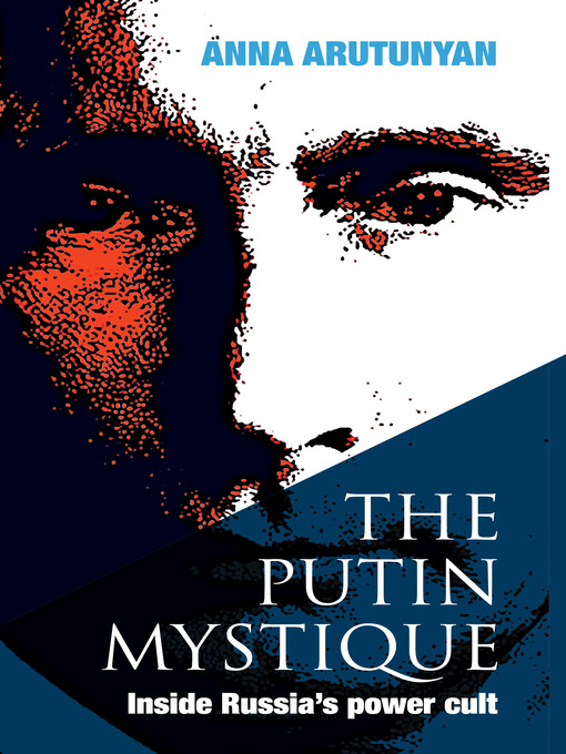 Title details for The Putin Mystique by Anna Arutunyan - Available